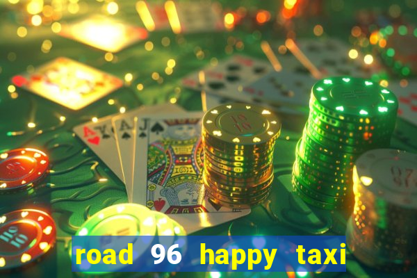 road 96 happy taxi security call password